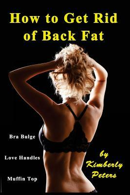 How to Get Rid of Back Fat by Kimberly Peters