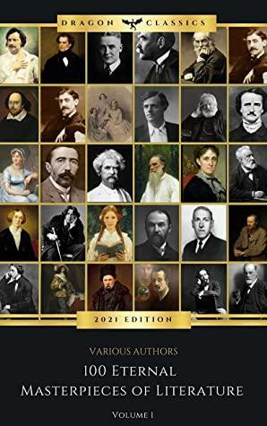 100 Books You Must Read Before You Die volume 1 by Virginia Woolf, Stendhal, John Webster, William Makepeace Thackeray, Bram Stoker, Alphonse Daudet, Edgar Rice Burroughs, Jack London, Walter Scott, Homer, Charlotte Perkins Gilman, Oscar Wilde, Charles Dickens, Alexandre Dumas, Arthur Machen, Lewis Carroll, Honoré de Balzac, George Eliot, Gaston Leroux, Sun Tzu, Louisa May Alcott, Henry James, Mark Twain, Presbourg Press, Emily Brontë, Miguel de Cervantes, George Sand, Anne Brontë, Gustave Flaubert, Theodor Fontane, Charlotte Brontë, D.H. Lawrence, Joseph Conrad, Theodore Dreiser, Thomas Dekker, Edgar Allan Poe, Herman Melville, Victor Hugo, Henry Fielding, Dante Alighieri, Henri Barbusse, Blaise Pascal, Mary Wollstonecraft Shelley, H.P. Lovecraft, Arthur Conan Doyle, Johann Wolfgang von Goethe, Jonathan Swift, Jane Austen, Aldous Huxley, Guy de Maupassant, E.M. Forster, Fyodor Dostoevsky, Leo Tolstoy, Marcel Proust, Nikolai Gogol