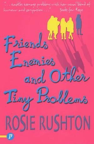 Friends, Enemies and Other Tiny Problems by Rosie Rushton