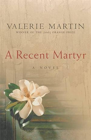 A Recent Matyr by Valerie Martin, Valerie Martin