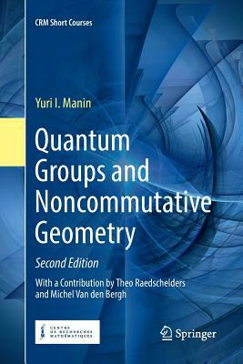 Quantum Groups and Noncommutative Geometry by Yuri I. Manin