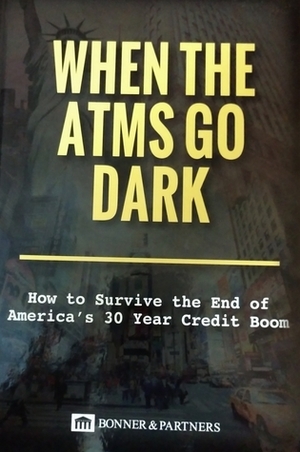 When the ATMs Go Dark by Bill Bonner