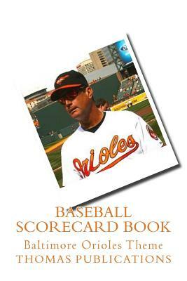 Baseball Scorecard Book: Baltimore Orioles Theme by Thomas Publications