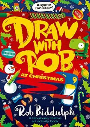 Draw with Rob at Christmas: A Fabulously Festive Art Activity Book by Rob Biddulph