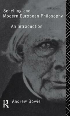 Schelling and Modern European Philosophy: An Introduction by Andrew Bowie