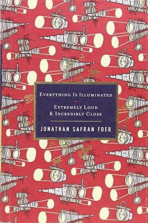 Everything is Illuminated & Extremely Loud and Incredibly Close by Jonathan Safran Foer