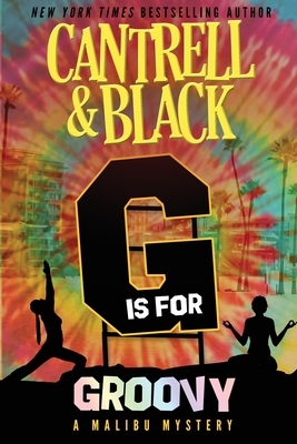 G is for Groovy: A Malibu Mystery by Cantrell Black, Sean Black