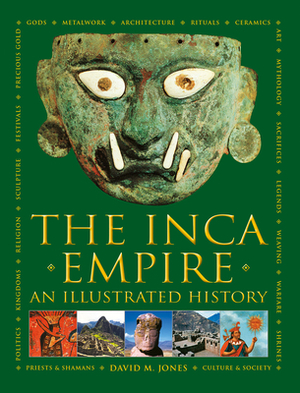 The Inca Empire: An Illustrated History by David M. Jones