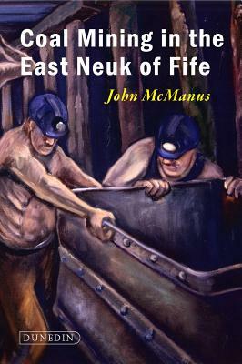 Coal Mining in the East Neuk of Fife by John McManus