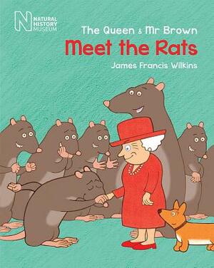 The Queen & MR Brown: Meet the Rats by James Francis Wilkins
