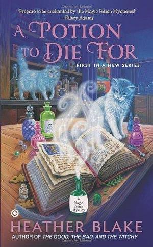 A Potion to Die For: A Magic Potion Mystery by Blake, Heather (2013) Mass Market Paperback by Heather Blake, Heather Blake