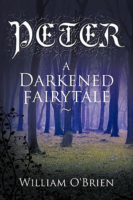 Peter: A Darkened Fairytale by William O'Brien