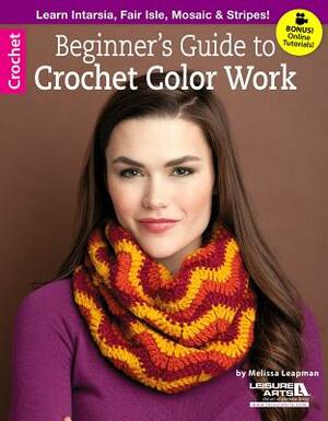 Beginner's Guide to Crochet Color Work by Melissa Leapman