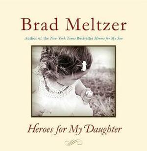 Heroes for My Daughter by Brad Meltzer