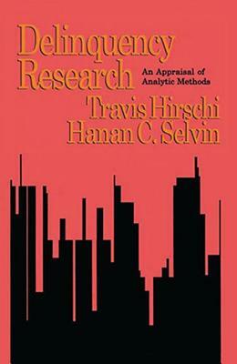 Delinquency Research: An Appraisal of Analytic Methods by Travis Hirschi, Hanan C. Selvin