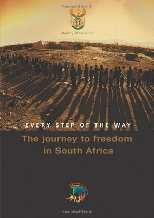 Every Step of the Way: The Journey to Freedom in South Africa by Ministry of Education, Michael Morris