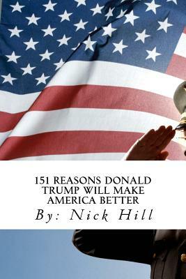 151 Reasons Donald Trump Will Make America Better by Nick Hill
