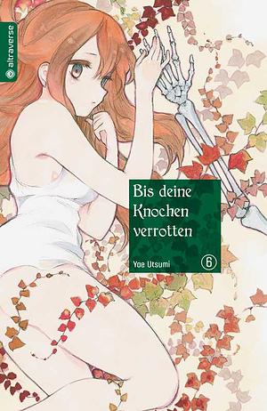 Bis deine Knochen verrotten 06 by Yae Utsumi