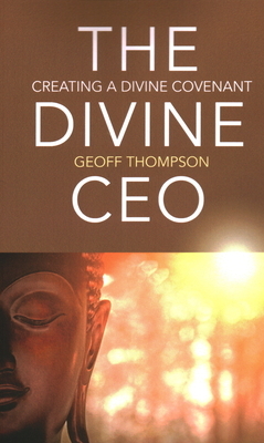 The Divine CEO: Creating a Divine Covenant by Geoff Thompson