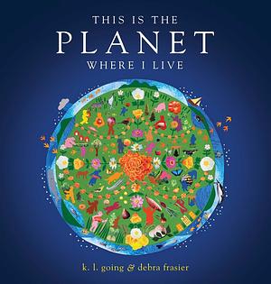 This Is the Planet Where I Live by K.L. Going