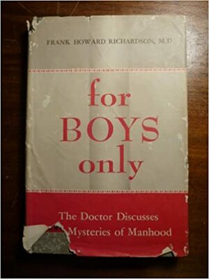 For Boys Only the Doctor Discusses the Mysteries O by Frank Herbert Richardson