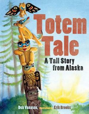 Totem Tale: A Tall Story from Alaska by Deb Vanasse