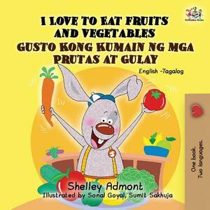 I Love to Eat Fruits and Vegetables Gusto Kong Kumain ng mga Prutas at Gulay: English Tagalog Bilingual Book by Kidkiddos Books, Shelley Admont