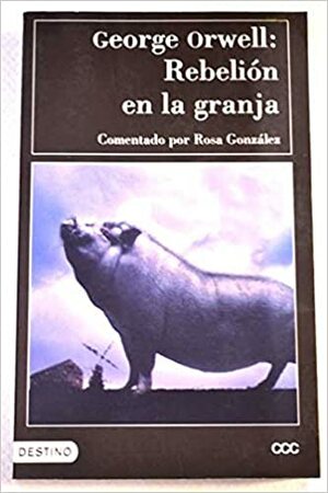 Rebelion En La Granja by George Orwell