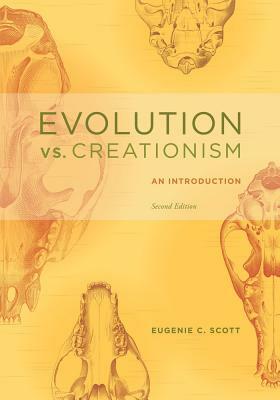 Evolution vs. Creationism: An Introduction by Eugenie C. Scott
