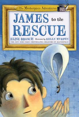 James to the Rescue: The Masterpiece Adventures Book Two by Elise Broach