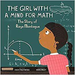 The Girl With A Mind For Math: The Story of Raye Montague by Julia Finley Mosca