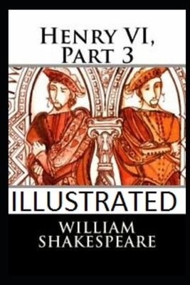 Henry VI, Part 3 (Illustrated) by William Shakespeare