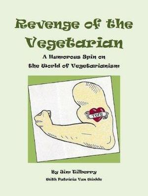 Revenge of the Vegetarian -- A Humorous Spin on the World of Vegetarianism by Jim Tilberry, Patricia Van Winkle