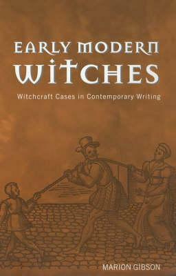 Early Modern Witches: Witchcraft Cases in Contemporary Writing by Marion Gibson