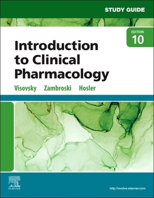 Study Guide for Introduction to Clinical Pharmacology by Constance G. Visovsky, Cheryl H. Zambroski, Shirley Hosler