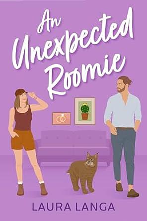 An Unexpected Roomie: A Best Friend's Brother, Marriage of Convenience, Opposites Attract Sweet Romance by Laura Langa