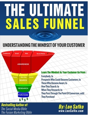 The Ultimate Sales Funnel: Understanding The Mindset of Your Customer by Lon Safko