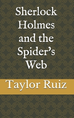 Sherlock Holmes and the Spider's Web by Taylor Jane Tait, Taylor Ruiz