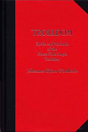 Trolldom: Spells and Methods of the Norse Folk Magic Tradition by Johannes Gårdbäck, Johannes Gårdbäck