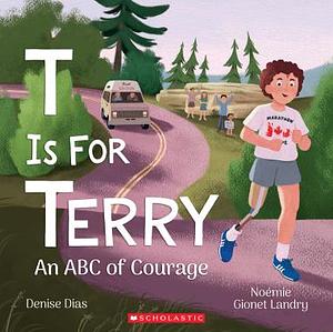 T Is for Terry: An ABC of Courage by Denise Dias