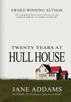 Twenty Years At Hull House by Jane Addams