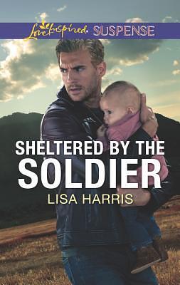 Sheltered by the Soldier by Lisa Harris