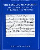 The Langloz Manuscript: Fugal Improvisation Through Figured Bass by William Renwick