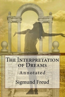 The Interpretation of Dreams: Annotated by Sigmund Freud