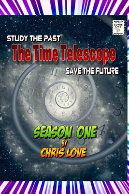 The Time Telescope: Season One by Christopher Love