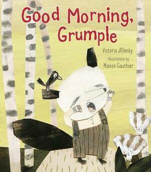 Good Morning, Grumple by Victoria Allenby, Manon Gauthier