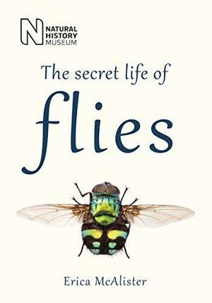 The Secret Life of Flies by Erica McAlister