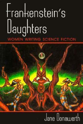 Frankenstein's Daughters: Women Writing Science Fiction by Jane Donawerth