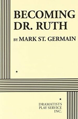 Becoming Dr. Ruth by Mark St. Germain