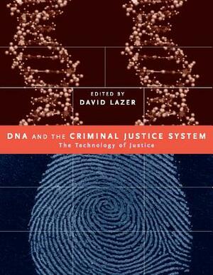 DNA and the Criminal Justice System: The Technology of Justice by 